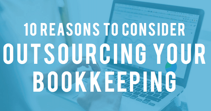 10 Reasons Small Businesses Consider Outsourcing Bookkeeping